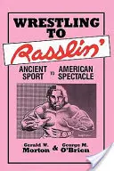 Wrestling to Rasslin': Od starożytnego sportu do amerykańskiego spektaklu - Wrestling to Rasslin': Ancient Sport to American Spectacle