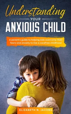 Zrozumieć niespokojne dziecko - Understanding Your Anxious Child