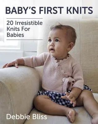 Baby's First Knits: 20 nieodpartych dzianin dla niemowląt - Baby's First Knits: 20 Irresistible Knits for Babies