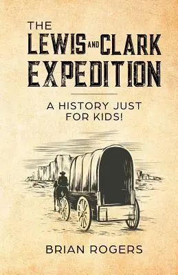 Wyprawa Lewisa i Clarka: Historia tylko dla dzieci! - The Lewis and Clark Expedition: A History Just For Kids!