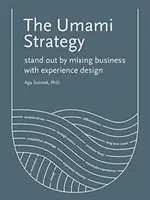 Strategia Umami: Wyróżnij się łącząc biznes z projektowaniem doświadczeń - The Umami Strategy: Stand Out by Mixing Business with Experience Design