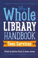 Podręcznik dla całej biblioteki: Usługi dla nastolatków - Whole Library Handbook: Teen Services