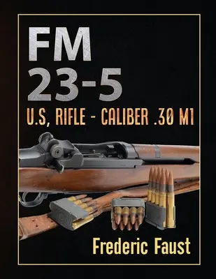 FM 23-5: U.S., Rifle - Caliber .30 M1 - FM 23-5: U.S, Rifle - Caliber .30 M1