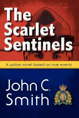 The Scarlet Sentinels (Pbk): Powieść Rcmp oparta na prawdziwych wydarzeniach - The Scarlet Sentinels (Pbk): An Rcmp Novel Based on True Events