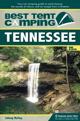 Najlepszy kemping z namiotem: Tennessee: Twój samochodowy przewodnik po malowniczych krajobrazach, dźwiękach natury i ucieczce od cywilizacji - Best Tent Camping: Tennessee: Your Car-Camping Guide to Scenic Beauty, the Sounds of Nature, and an Escape from Civilization