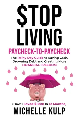 Przestań żyć od wypłaty do wypłaty: The Rainy Day Guide to Saving Cash, Drowning Debt and Creating More Financial Freedom (How I Saved $100k in 12 Month - Stop Living Paycheck-to-Paycheck: The Rainy Day Guide to Saving Cash, Drowning Debt and Creating More Financial Freedom (How I Saved $100k in 12 Month