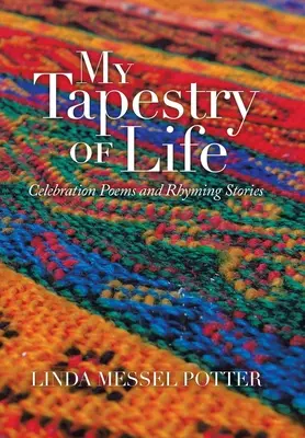 Mój gobelin życia: Uroczyste wiersze i rymowane opowieści - My Tapestry of Life: Celebration Poems and Rhyming Stories