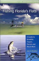 Wędkowanie na płaskich wodach Florydy: Przewodnik po Bonefish, Tarpon, Permit i wiele więcej - Fishing Florida's Flats: A Guide to Bonefish, Tarpon, Permit, and Much More