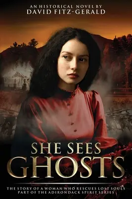 Ona widzi duchy - historia kobiety, która ratuje zagubione dusze: Część serii Adirondack Spirit - She Sees Ghosts - The Story of a Woman Who Rescues Lost Souls: Part of the Adirondack Spirit Series