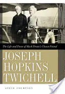 Joseph Hopkins Twichell: Życie i czasy najbliższego przyjaciela Marka Twaina - Joseph Hopkins Twichell: The Life and Times of Mark Twain's Closest Friend