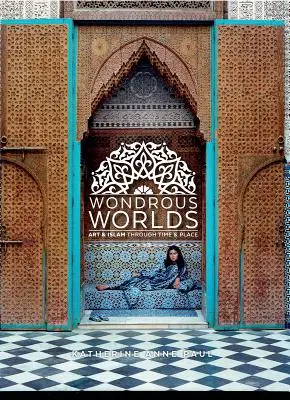 Wondrous Worlds: Sztuka i islam w czasie i miejscu - Wondrous Worlds: Art and Islam Through Time and Place