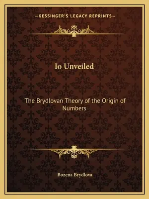 IO Unveiled: Brydlowska teoria pochodzenia liczb - IO Unveiled: The Brydlovan Theory of the Origin of Numbers