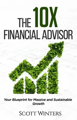 10X Doradca Finansowy: Twój plan na masowy i zrównoważony wzrost - The 10X Financial Advisor: Your Blueprint for Massive and Sustainable Growth