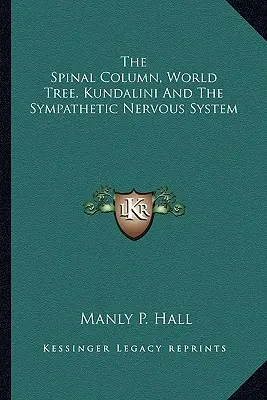 Rdzeń kręgowy, drzewo świata, kundalini i współczulny układ nerwowy - The Spinal Column, World Tree, Kundalini And The Sympathetic Nervous System