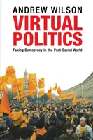 Wirtualna polityka: Fałszowanie demokracji w postsowieckim świecie - Virtual Politics: Faking Democracy in the Post-Soviet World