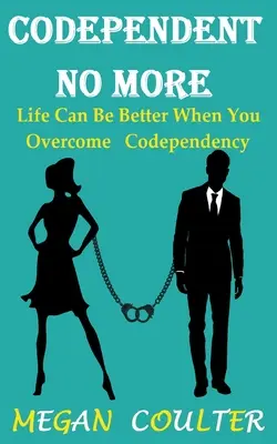 Codependent No More: Życie może być lepsze, gdy pokonasz współuzależnienie - Codependent No More: Life Can Be Better When You Overcome Codependency