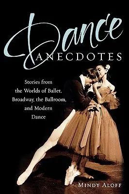 Anegdoty taneczne: Historie ze świata baletu, Broadwayu, sali balowej i tańca współczesnego - Dance Anecdotes: Stories from the Worlds of Ballet, Broadway, the Ballroom, and Modern Dance