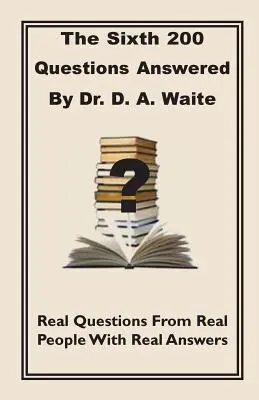 Dr D.A. Waite odpowiada na szóste pytanie z 200 roku - The Sixth 200 Question Answered by Dr. D.A. Waite