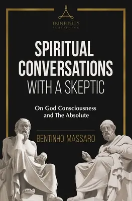 Duchowe rozmowy ze sceptykiem: O świadomości Boga i Absolucie - Spiritual Conversations with a Skeptic: On God Consciousness and The Absolute