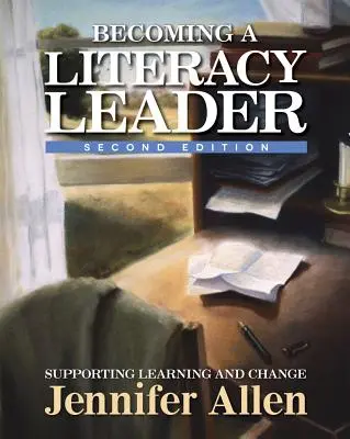 Stawanie się liderem umiejętności czytania i pisania, wydanie 2: Wspieranie uczenia się i zmian - Becoming a Literacy Leader, 2nd Edition: Supporting Learning and Change