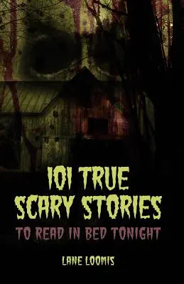 101 prawdziwych przerażających historii do przeczytania w łóżku dzisiejszej nocy - 101 True Scary Stories to Read in Bed Tonight