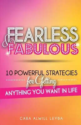 Fearless & Fabulous: 10 potężnych strategii na zdobycie wszystkiego, czego pragniesz w życiu - Fearless & Fabulous: 10 Powerful Strategies for Getting Anything You Want in Life