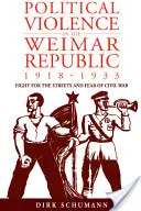 Przemoc polityczna w Republice Weimarskiej w latach 1918-1933: Walka o ulice i strach przed wojną domową - Political Violence in the Weimar Republic, 1918-1933: Fight for the Streets and Fear of Civil War