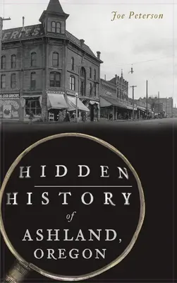 Ukryta historia Ashland w stanie Oregon - Hidden History of Ashland, Oregon