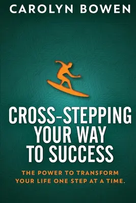 Cross-Stepping Your Way To Success: Moc transformacji życia krok po kroku! - Cross-Stepping Your Way To Success: The Power to Transform Your Life One Step at a Time!