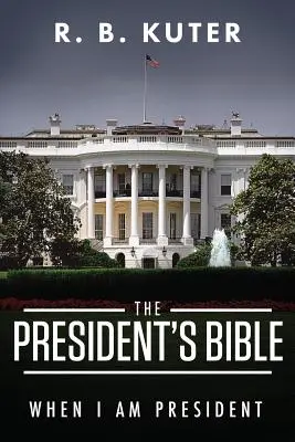 Biblia prezydenta: Kiedy będę prezydentem - The President's Bible: When I Am President