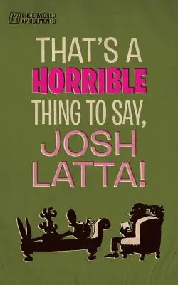 To straszna rzecz do powiedzenia, Josh Latta! - That's a horrible thing to say, Josh Latta!