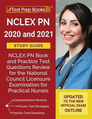 Przewodnik do nauki NCLEX PN 2020 i 2021: Książka NCLEX PN i przegląd praktycznych pytań testowych do egzaminu National Council Licensure Examination for Practical Nurs - NCLEX PN 2020 and 2021 Study Guide: NCLEX PN Book and Practice Test Questions Review for the National Council Licensure Examination for Practical Nurs