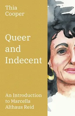 Queer and Indecent: Wprowadzenie do teologii Marcelli Althaus Reid - Queer and Indecent: An Introduction to the Theology of Marcella Althaus Reid