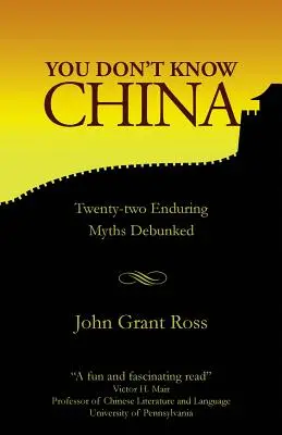 Nie znasz Chin: Dwadzieścia dwa trwałe mity obalone - You Don't Know China: Twenty-two Enduring Myths Debunked