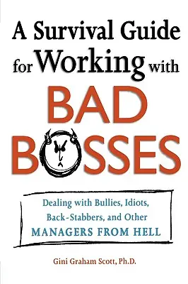 A Survival Guide for Working with Bad Bosses: Radzenie sobie z łobuzami, idiotami, nożownikami i innymi menedżerami z piekła rodem - A Survival Guide for Working with Bad Bosses: Dealing with Bullies, Idiots, Back-Stabbers, and Other Managers from Hell