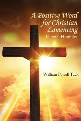 Pozytywne słowo dla chrześcijańskiego opłakiwania: Homilie pogrzebowe - A Positive Word for Christian Lamenting: Funeral Homilies