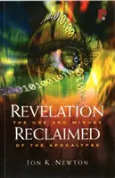 Objawienie odzyskane: Użycie i niewłaściwe użycie Apokalipsy - Revelation Reclaimed: The Use and Misuse of the Apocalypse