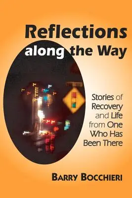 Refleksje po drodze: Historie powrotu do zdrowia i życia od kogoś, kto tam był - Reflections Along the Way: Stories of Recovery and Life from One Who Has Been There