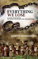 Wszystko, co tracimy: Wojna secesyjna: powieść o nadziei, odwadze i odkupieniu - Everything We Lose: A Civil War Novel of Hope, Courage and Redemption
