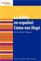 La Biblia En Espaol: Cmo Nos Lleg the Spanish Bible: Jak powstała - La Biblia En Espaol: Cmo Nos Lleg the Spanish Bible: How It Came to Be