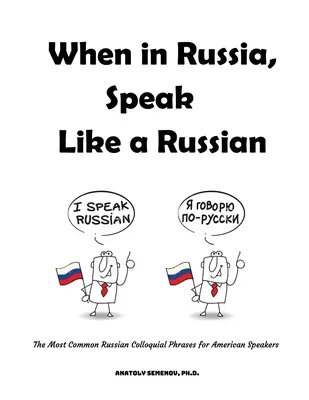 Kiedy jesteś w Rosji, mów jak Rosjanin: Najpopularniejsze rosyjskie zwroty potoczne dla Amerykanów - When in Russia, Speak Like a Russian: The Most Common Russian Colloquial Phrases for American Speakers