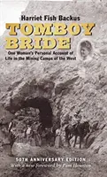 Tomboy Bride, 50th Anniversary Edition: Osobista relacja jednej kobiety z życia w obozach górniczych na Zachodzie - Tomboy Bride, 50th Anniversary Edition: One Woman's Personal Account of Life in Mining Camps of the West