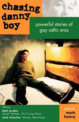 Chasing Danny Boy: Mocne historie gejowskiego celtyckiego erosa - Chasing Danny Boy: Powerful Stories of Gay Celtic Eros