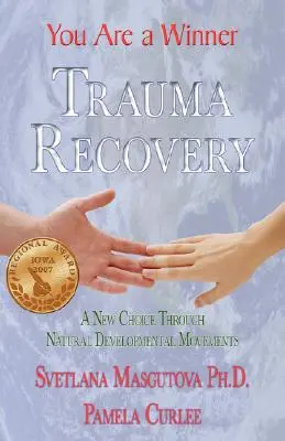 Wychodzenie z traumy - jesteś zwycięzcą; nowy wybór dzięki naturalnym ruchom rozwojowym - Trauma Recovery - You Are A Winner; A New Choice Through Natural Developmental Movements