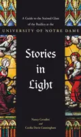 Historie w świetle: Przewodnik po witrażach Bazyliki Uniwersytetu Notre Dame - Stories in Light: A Guide to the Stained Glass of the Basilica at the University of Notre Dame