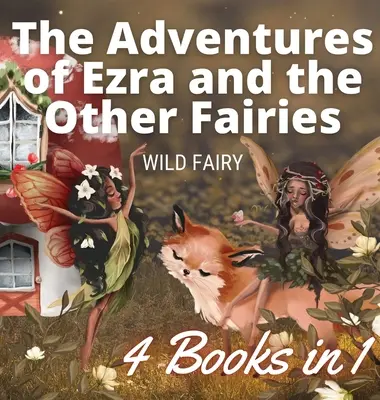 Przygody Ezry i innych wróżek: 4 książki w 1 - The Adventures of Ezra and the Other Fairies: 4 Books in 1
