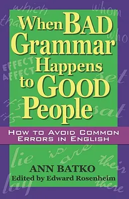 When Bad Grammar Happens to Good People: Jak unikać typowych błędów w języku angielskim - When Bad Grammar Happens to Good People: How to Avoid Common Errors in English