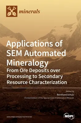 Zastosowania zautomatyzowanej mineralogii SEM: Od złóż rudy przez przetwarzanie po charakterystykę zasobów wtórnych - Applications of SEM Automated Mineralogy: From Ore Deposits over Processing to Secondary Resource Characterization