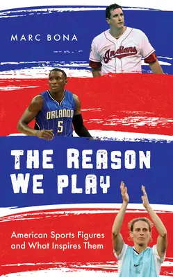 The Reason We Play: Amerykańskie postacie sportu i to, co je inspiruje - The Reason We Play: American Sports Figures and What Inspires Them