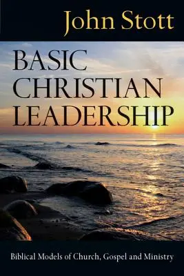 Podstawy chrześcijańskiego przywództwa: Biblijne modele Kościoła, Ewangelii i służby - Basic Christian Leadership: Biblical Models of Church, Gospel and Ministry